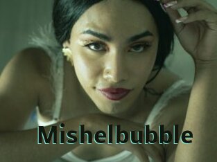 Mishelbubble